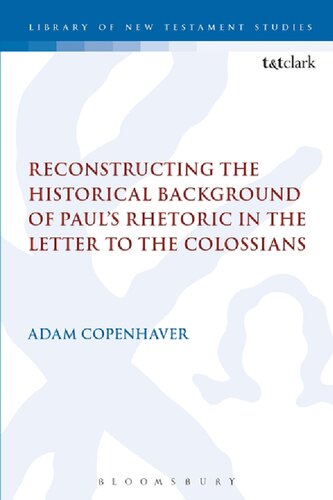 Reconstructing The Historical Background Of Pauls Rhetoric In The Letter To The Colossians Adam Copenhaver