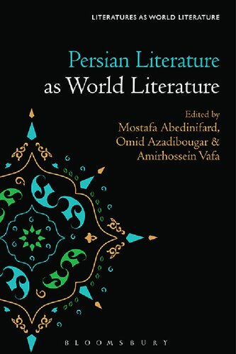 Persian Literature As World Literature Mostafa Abedinifard Omid Azadibougar Amirhossein Vafa Editors