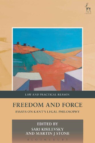 Freedom And Force Essays On Kants Legal Philosophy Sari Kisilevsky Martin J Stone Editors