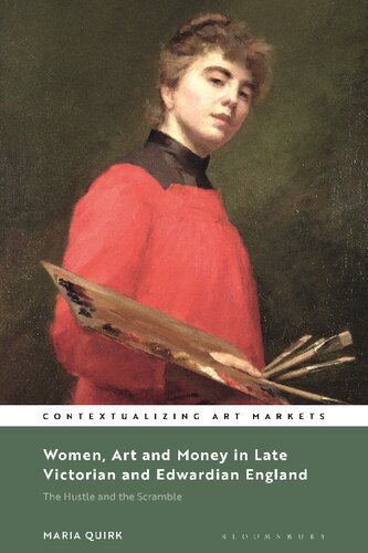 Women Art And Money In Late Victorian And Edwardian England The Hustle And The Scramble Maria Quirk