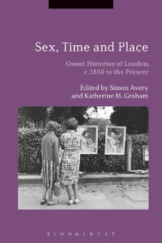Sex Time And Place Queer Histories Of London C 1850 To The Present Simon Avery Katherine M Graham Editors