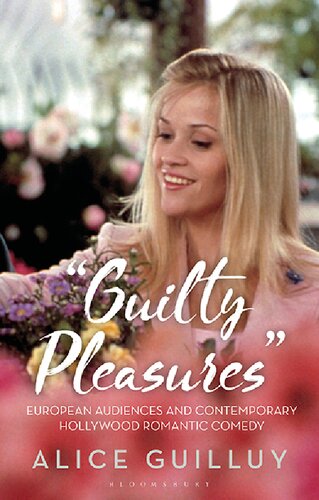 Guilty Pleasures European Audiences And Contemporary Hollywood Romantic Comedy Alice Guilluy