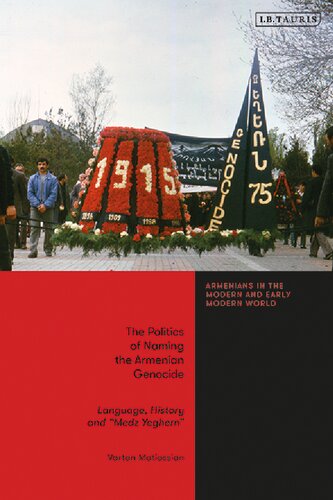 The Politics Of Naming The Armenian Genocide Language History And Medz Yeghern Vartan Matiossian