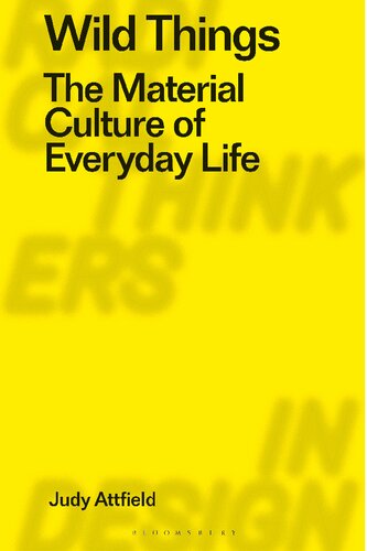 Wild Things The Material Culture Of Everyday Life Judy Attfield