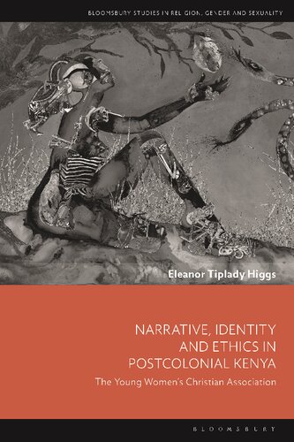 Narrative Identity And Ethics In Postcolonial Kenya The Young Womens Christian Association Eleanor Tiplady Higgs