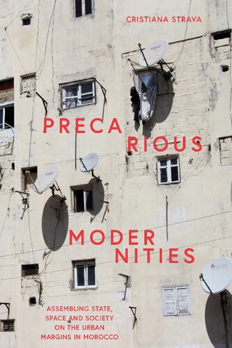 Precarious Modernities Assembling State Space And Society On The Urban Margins In Morocco Cristiana Strava