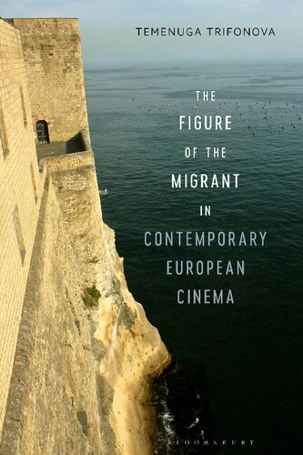The Figure Of The Migrant In Contemporary European Cinema Temenuga Trifonova