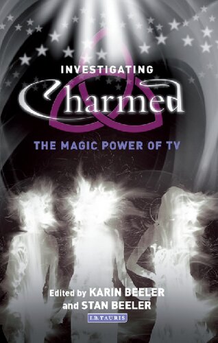 Investigating Charmed The Magic Power Of Tv Karin Beeler Stan Beeler Editors