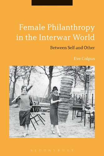 Female Philanthropy In The Interwar World Between Self And Other Eve Colpus