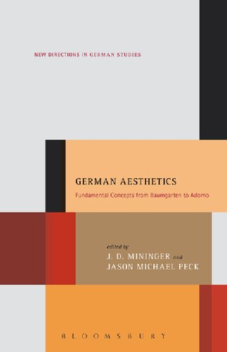 German Aesthetics Fundamental Concepts From Baumgarten To Adorno J D Mininger Jason Michael Peck Editors