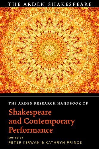 The Arden Research Handbook Of Shakespeare And Contemporary Performance Peter Kirwan Kathryn Prince Editors
