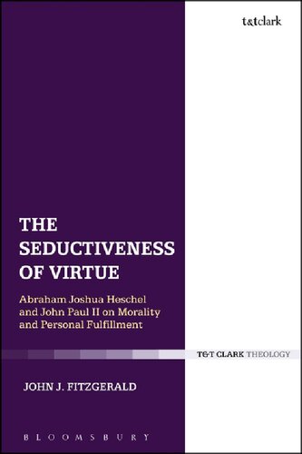 The Seductiveness Of Virtue Abraham Joshua Heschel And John Paul Ii On Morality And Personal Fulfillment John J Fitzgerald