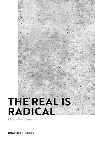 The Real Is Radical Marx After Laruelle Jonathan Fardy