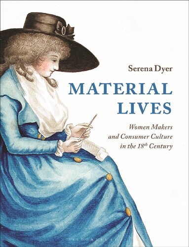 Material Lives Women Makers And Consumer Culture In The 18th Century Serena Dyer