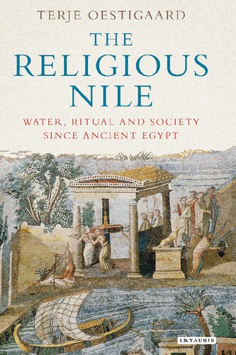 The Religious Nile Water Ritual And Society Since Ancient Egypt Terje Oestigaard