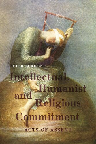 Intellectual Humanist And Religious Commitment Acts Of Assent Peter Forrest