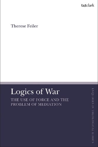 Logics Of War The Use Of Force And The Problem Of Mediation Therese Feiler