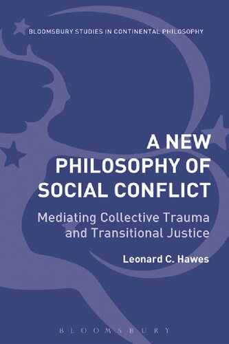 A New Philosophy Of Social Conflict Mediating Collective Trauma And Transitional Justice Leonard C Hawes