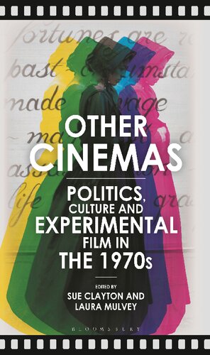 Other Cinemas Politics Culture And Experimental Film In The 1970s Sue Clayton Laura Mulvey