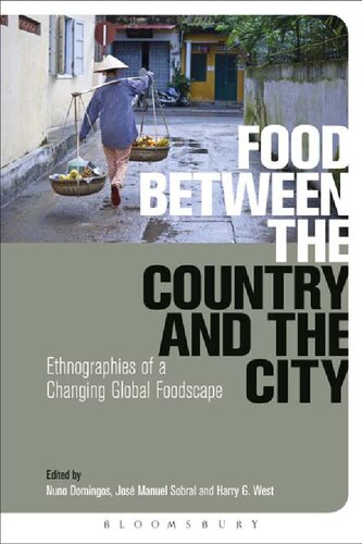 Food Between The Country And The City Ethnographies Of A Changing Global Foodscape Nuno Domingos Jos Manuel Sobral Harry G West Editors