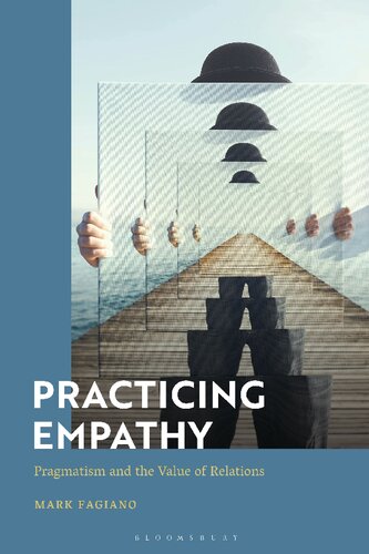 Practicing Empathy Pragmatism And The Value Of Relations Mark Fagiano