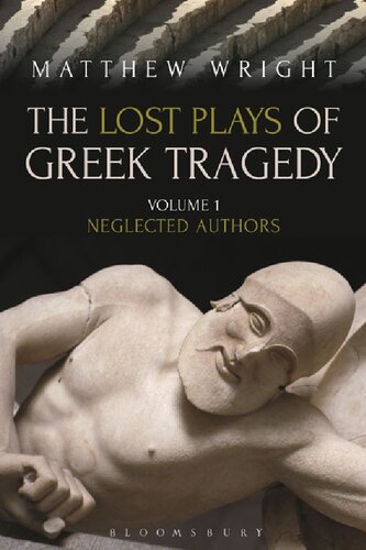 The Lost Plays Of Greek Tragedy Volume 1 Neglected Authors Matthew Wright