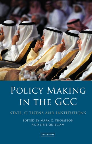 Policy Making In The Gcc State Citizens And Institutions Mark C Thompson Neil Quilliam