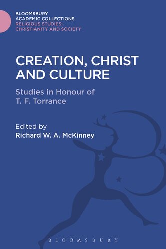 Creation Christ And Culture Studies In Honour Of T F Torrance Richard W A Mckinney Editor