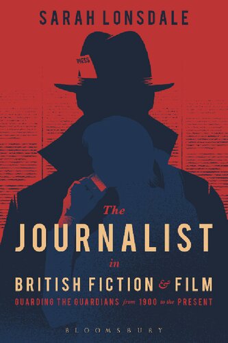 The Journalist In British Fiction And Film Guarding The Guardians From 1900 To The Present Sarah Lonsdale
