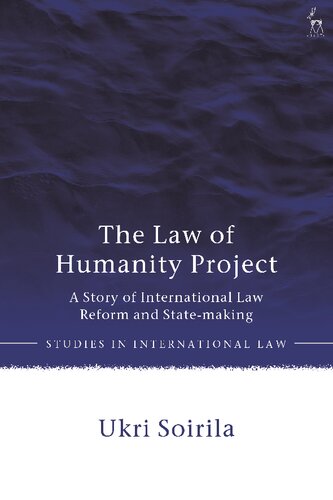 The Law Of Humanity Project A Story Of International Law Reform And Statemaking Ukri Soirila
