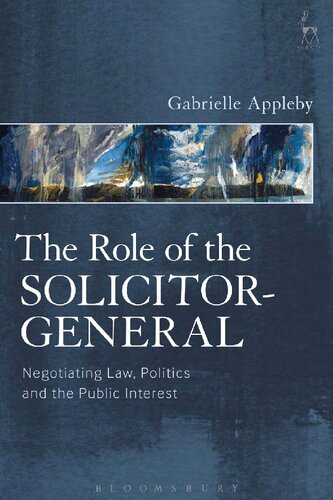 The Role Of The Solicitorgeneral Negotiating Law Politics And The Public Interest Gabrielle Appleby