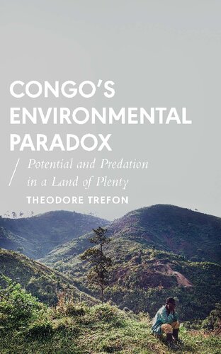 Congos Environmental Paradox Potential And Predation In A Land Of Plenty Theodore Trefon