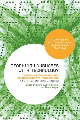 Teaching Languages With Technology Communicative Approaches To Interactive Whiteboard Use Euline Cutrim Schmid Shona Whyte Editors
