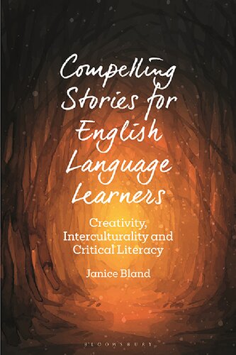 Compelling Stories For English Language Learners Creativity Interculturality And Critical Literacy Janice Bland