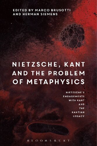 Nietzsches Engagements With Kant And The Kantian Legacy Volume I Nietzsche Kant And The Problem Of Metaphysics Marco Brusotti Herman Siemens