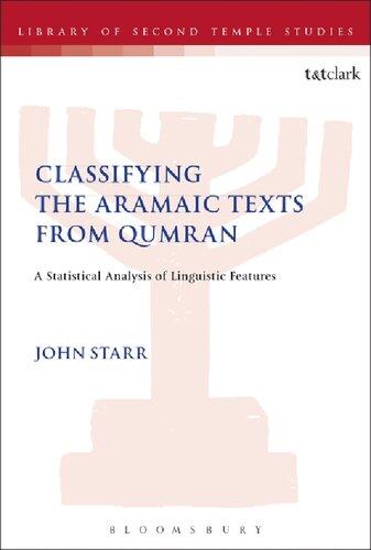 Classifying The Aramaic Texts From Qumran A Statistical Analysis Of Linguistic Features John Starr