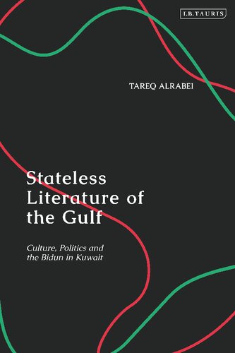 Stateless Literature Of The Gulf Culture Politics And The Bidun In Kuwait Tareq Alrabei