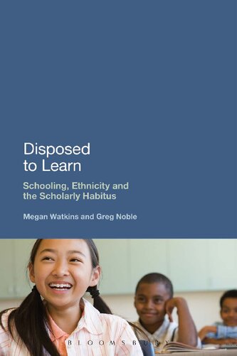 Disposed To Learn Schooling Ethnicity And The Scholarly Habitus Megan Watkins Greg Noble