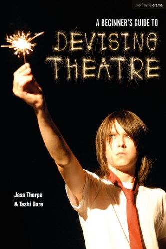 A Beginners Guide To Devising Theatre Jess Thorpe Tashi Gore