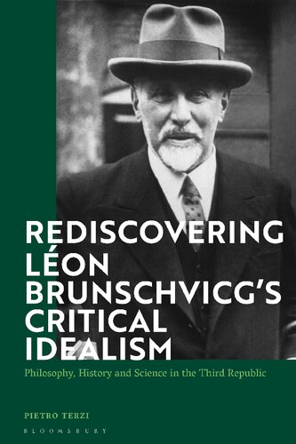 Rediscovering Lon Brunschvicgs Critical Idealism Philosophy History And Science In The Third Republic Pietro Terzi