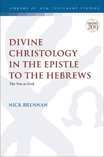 Divine Christology In The Epistle To The Hebrews The Son As God Nick Brennan