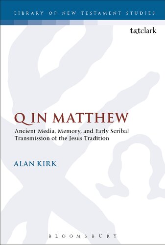 Q In Matthew Ancient Media Memory And Early Scribal Transmission Of The Jesus Tradition Alan Kirk