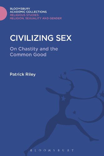 Civilizing Sex On Chastity And The Common Good Patrick Riley