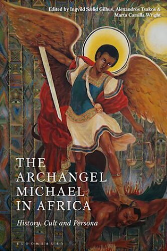 The Archangel Michael In Africa History Cult And Persona Ingvild Slid Gilhus Alexandros Tsakos Marta Camilla Wright Editors
