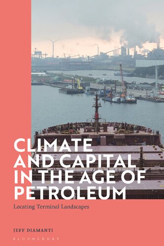 Climate And Capital In The Age Of Petroleum Locating Terminal Landscapes Jeff Diamanti