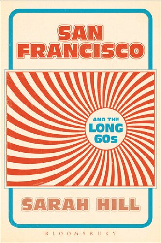 San Francisco And The Long 60s Sarah Hill