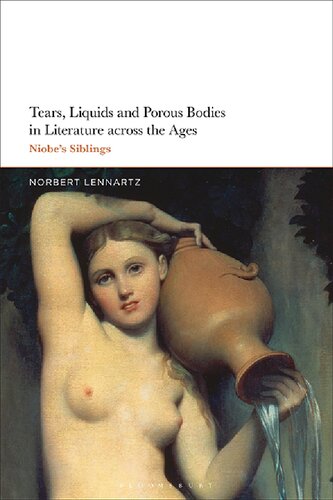 Tears Liquids And Porous Bodies In Literature Across The Ages Niobes Siblings Norbert Lennartz