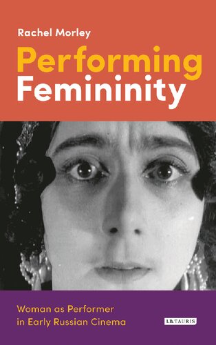 Performing Femininity Woman As Performer In Early Russian Cinema Rachel Morley