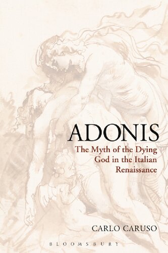 Adonis The Myth Of The Dying God In The Italian Renaissance Carlo Caruso
