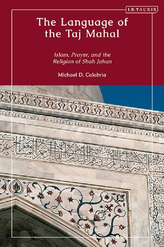 The Language Of The Taj Mahal Islam Prayer And The Religion Of Shah Jahan Michael D Calabria